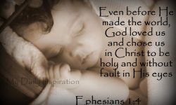 Even before He made the world God loved us and chose us